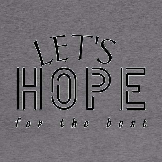 Optimistic Vibes - Let's Hope for the Best by Salaar Design Hub